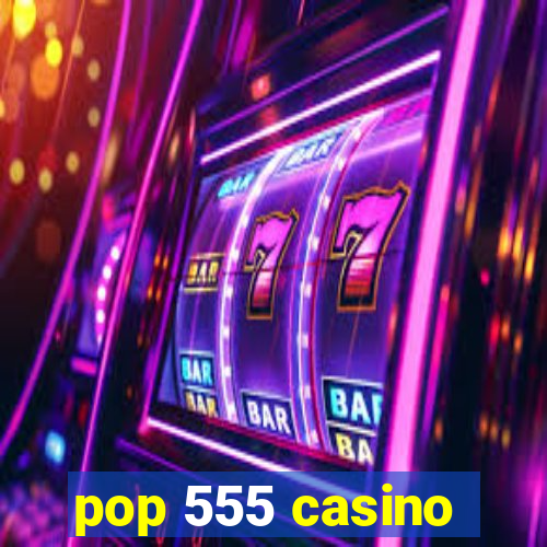 pop 555 casino